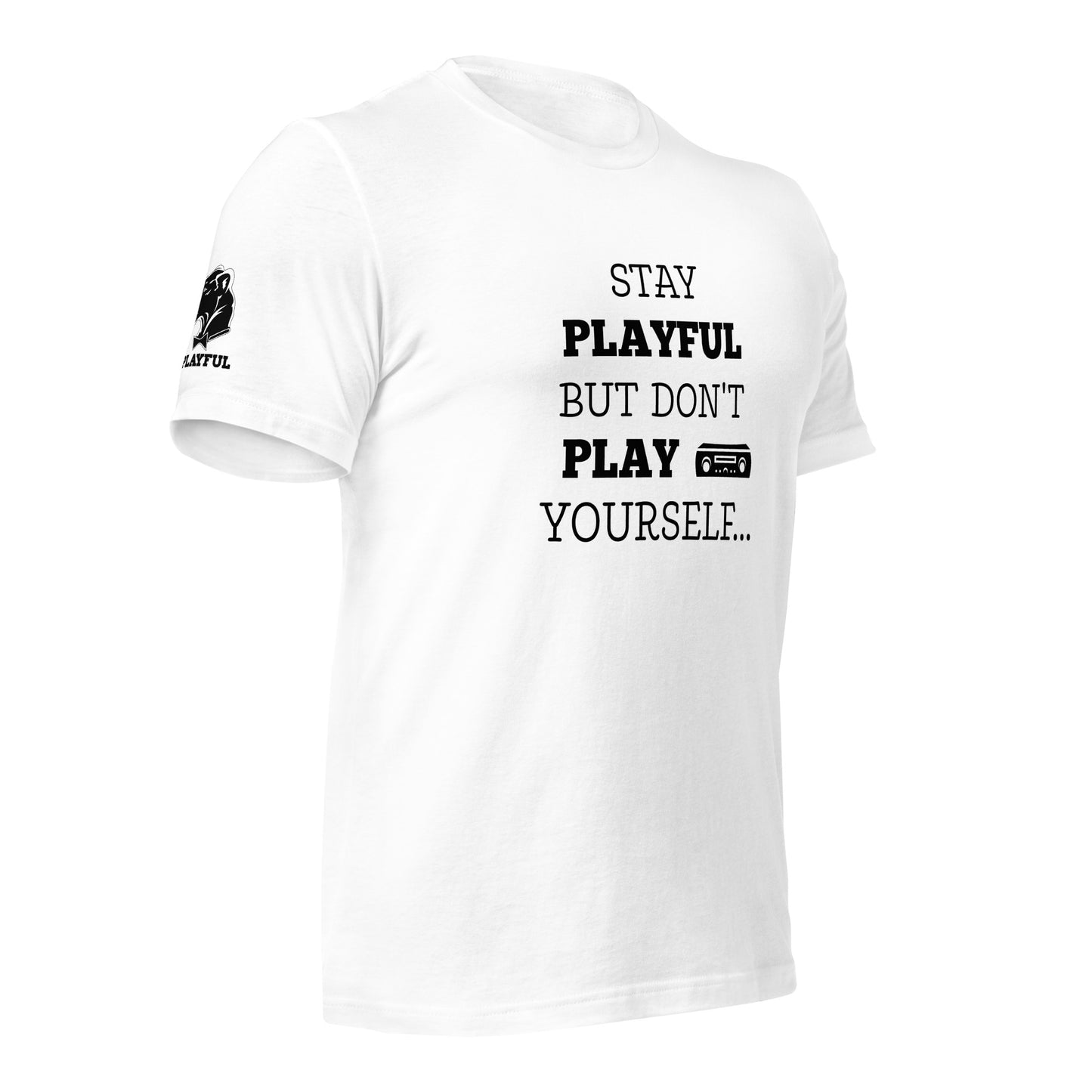 Stay Playful But Don't Play Yourself (Unisex) T-Shirt
