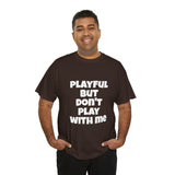 Playful But Don't Play With Me (Unisex) Heavy Cotton Tee