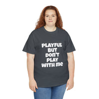 Playful But Don't Play With Me (Unisex) Heavy Cotton Tee