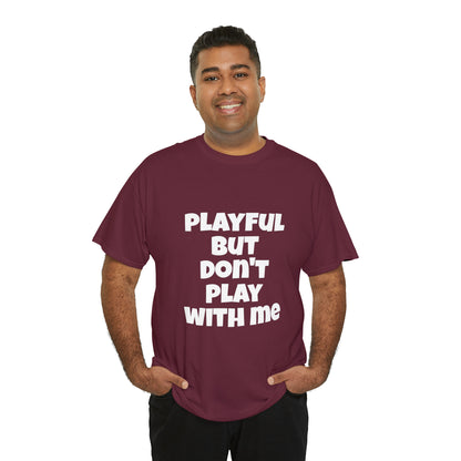 Playful But Don't Play With Me (Unisex) Heavy Cotton Tee