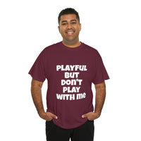 Playful But Don't Play With Me (Unisex) Heavy Cotton Tee