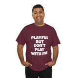 Playful But Don't Play With Me (Unisex) Heavy Cotton Tee