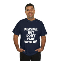 Playful But Don't Play With Me (Unisex) Heavy Cotton Tee