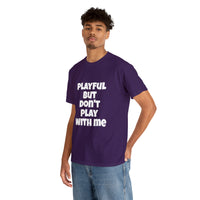 Playful But Don't Play With Me (Unisex) Heavy Cotton Tee