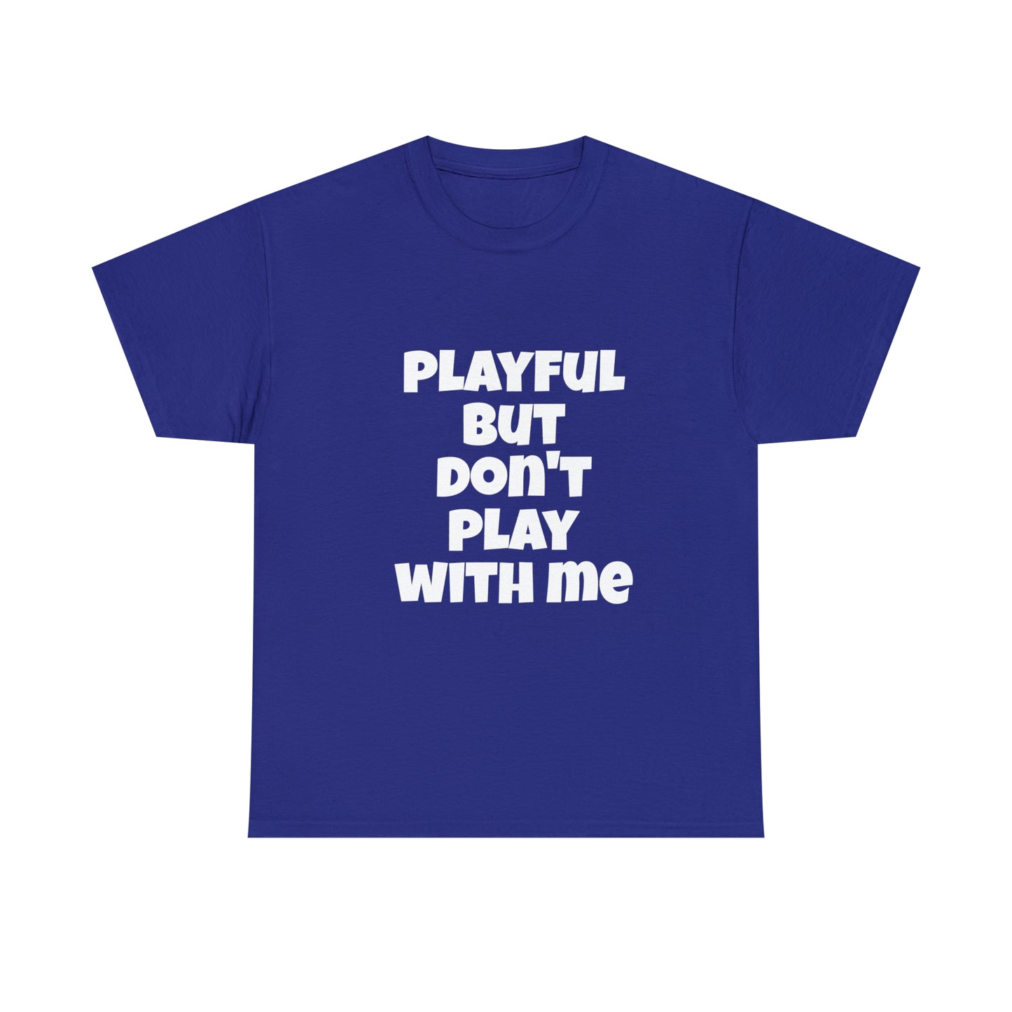 Playful But Don't Play With Me (Unisex) Heavy Cotton Tee