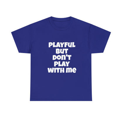 Playful But Don't Play With Me (Unisex) Heavy Cotton Tee