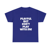 Playful But Don't Play With Me (Unisex) Heavy Cotton Tee