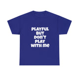 Playful But Don't Play With Me (Unisex) Heavy Cotton Tee