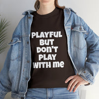 Playful But Don't Play With Me (Unisex) Heavy Cotton Tee