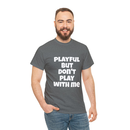 Playful But Don't Play With Me (Unisex) Heavy Cotton Tee