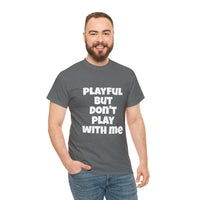 Playful But Don't Play With Me (Unisex) Heavy Cotton Tee