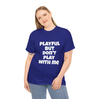 Playful But Don't Play With Me (Unisex) Heavy Cotton Tee
