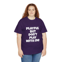 Playful But Don't Play With Me (Unisex) Heavy Cotton Tee