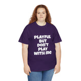 Playful But Don't Play With Me (Unisex) Heavy Cotton Tee