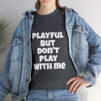 Playful But Don't Play With Me (Unisex) Heavy Cotton Tee