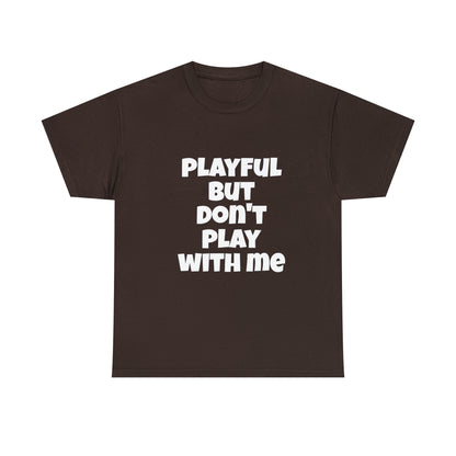 Playful But Don't Play With Me (Unisex) Heavy Cotton Tee