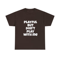 Playful But Don't Play With Me (Unisex) Heavy Cotton Tee
