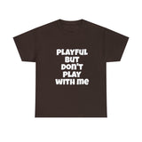 Playful But Don't Play With Me (Unisex) Heavy Cotton Tee