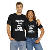 Playful But Don't Play With Me (Unisex) Heavy Cotton Tee