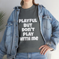 Playful But Don't Play With Me (Unisex) Heavy Cotton Tee