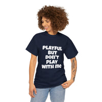 Playful But Don't Play With Me (Unisex) Heavy Cotton Tee