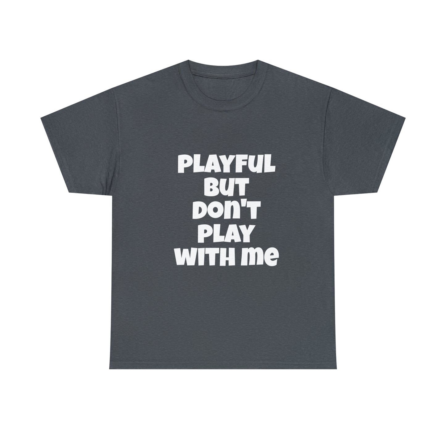 Playful But Don't Play With Me (Unisex) Heavy Cotton Tee
