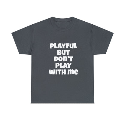 Playful But Don't Play With Me (Unisex) Heavy Cotton Tee