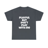 Playful But Don't Play With Me (Unisex) Heavy Cotton Tee