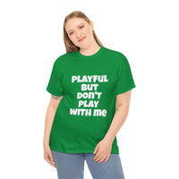 Playful But Don't Play With Me (Unisex) Heavy Cotton Tee
