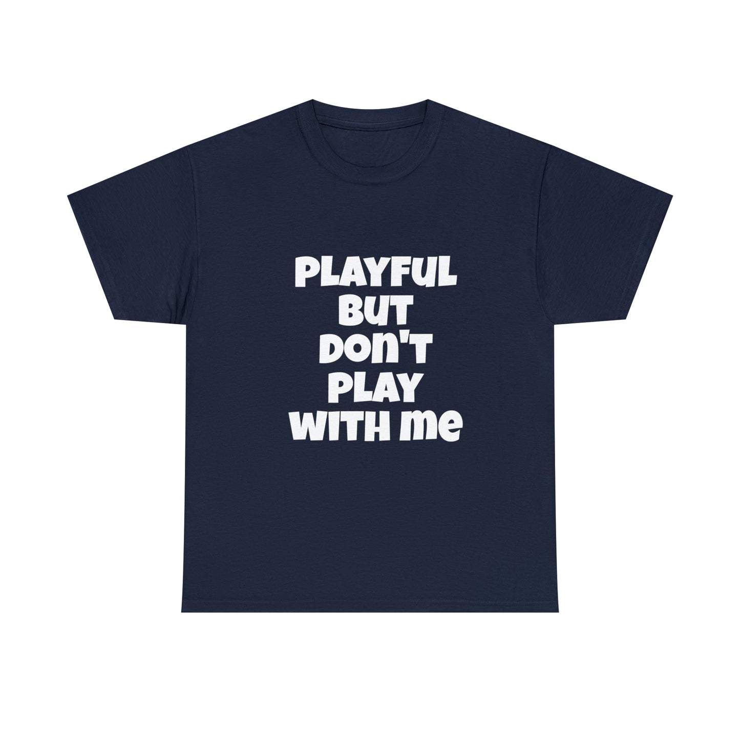 Playful But Don't Play With Me (Unisex) Heavy Cotton Tee