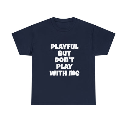 Playful But Don't Play With Me (Unisex) Heavy Cotton Tee