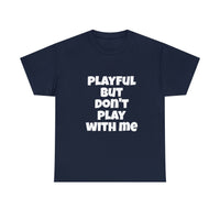 Playful But Don't Play With Me (Unisex) Heavy Cotton Tee