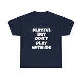 Playful But Don't Play With Me (Unisex) Heavy Cotton Tee