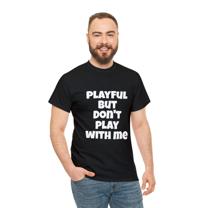Playful But Don't Play With Me (Unisex) Heavy Cotton Tee