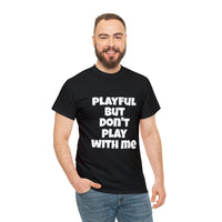 Playful But Don't Play With Me (Unisex) Heavy Cotton Tee