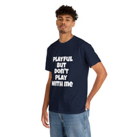Playful But Don't Play With Me (Unisex) Heavy Cotton Tee