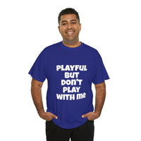 Playful But Don't Play With Me (Unisex) Heavy Cotton Tee