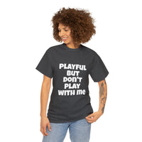 Playful But Don't Play With Me (Unisex) Heavy Cotton Tee