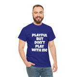 Playful But Don't Play With Me (Unisex) Heavy Cotton Tee