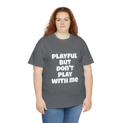 Playful But Don't Play With Me (Unisex) Heavy Cotton Tee