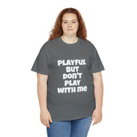 Playful But Don't Play With Me (Unisex) Heavy Cotton Tee