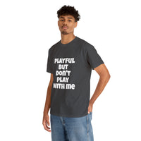 Playful But Don't Play With Me (Unisex) Heavy Cotton Tee
