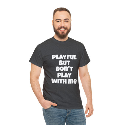 Playful But Don't Play With Me (Unisex) Heavy Cotton Tee