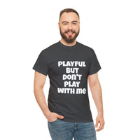 Playful But Don't Play With Me (Unisex) Heavy Cotton Tee