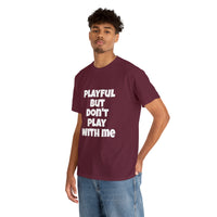 Playful But Don't Play With Me (Unisex) Heavy Cotton Tee