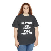 Playful But Don't Play With Me (Unisex) Heavy Cotton Tee