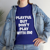 Playful But Don't Play With Me (Unisex) Heavy Cotton Tee