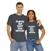 Playful But Don't Play With Me (Unisex) Heavy Cotton Tee