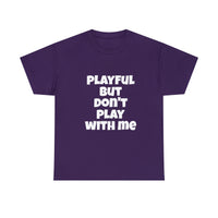 Playful But Don't Play With Me (Unisex) Heavy Cotton Tee