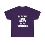 Playful But Don't Play With Me (Unisex) Heavy Cotton Tee